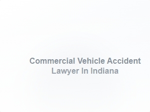 Commercial Vehicle Accident Lawyer in Indiana