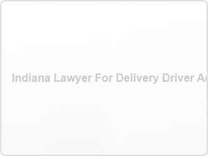 Indiana Lawyer for Delivery Driver Accident Claim