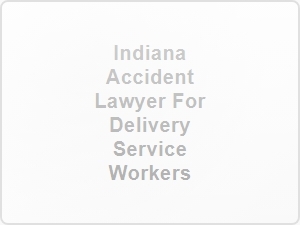 Indiana Accident Lawyer for Delivery Service Workers