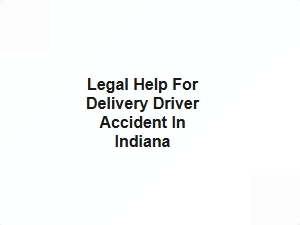 Legal Help for Delivery Driver Accident in Indiana