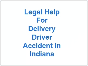 Legal Help for Delivery Driver Accident in Indiana