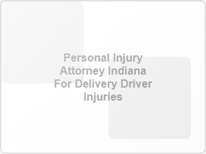 Personal Injury Attorney Indiana for Delivery Driver Injuries