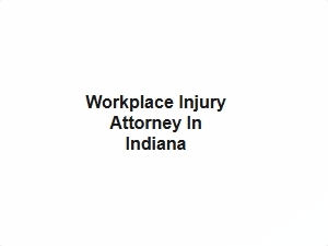 Workplace Injury Attorney in Indiana